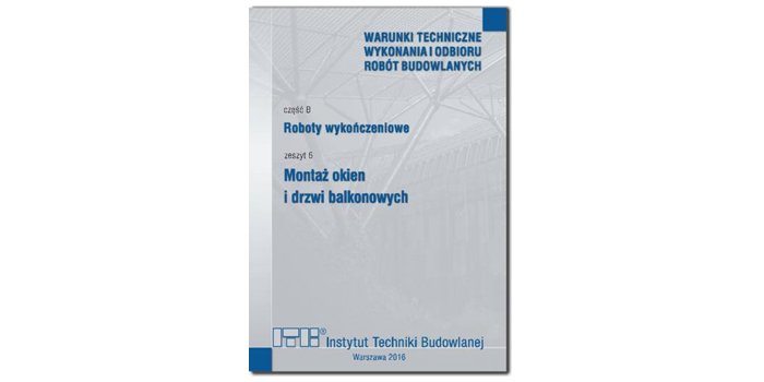 Warunki Techniczne Wykonania i Odbioru Robót Budowlanych Część B: Roboty wykończeniowe, zeszyt 6: Montaż okien i drzwi balkonowych