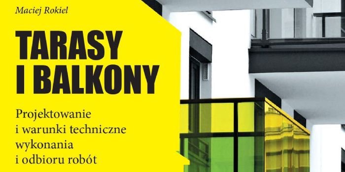 Tarasy i balkony. Projektowanie i warunki techniczne wykonania i odbioru robót