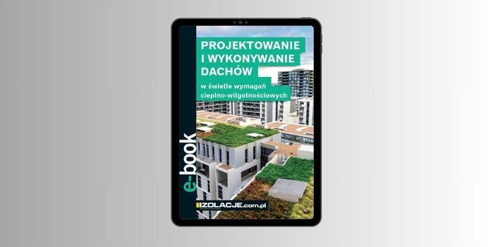 Projektowanie i wykonywanie dachów w świetle wymagań cieplno-wilgotnościowych