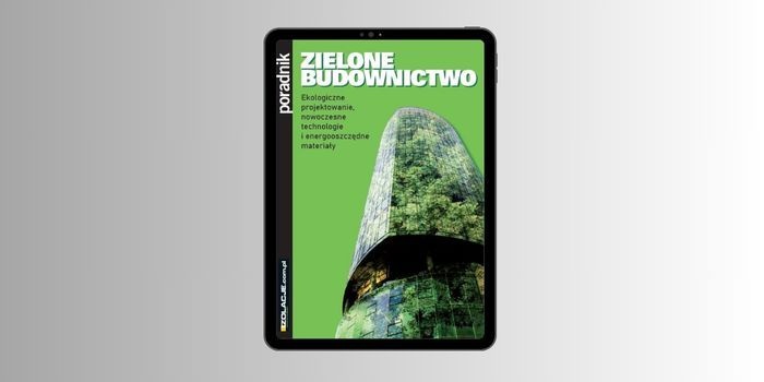 Zielone budownictwo – ekologiczne projektowanie, nowoczesne technologie i energooszczędne materiały