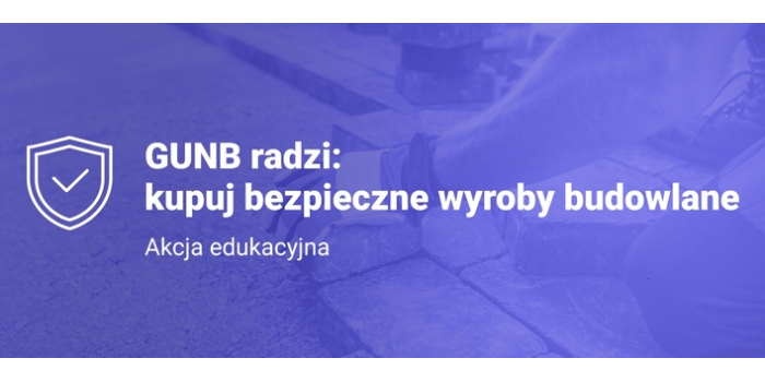 Akcja edukacyjna Kupuj bezpieczne wyroby budowlane