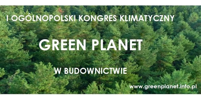W dniach 26&ndash;27 maja odbędzie się I Og&oacute;lnopolski Kongres Klimatyczny w Budownictwie GREEN PLANET