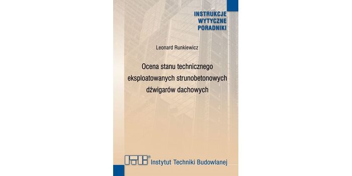 Ocena stanu technicznego eksploatowanych strunobetonowych dźwigar&oacute;w dachowych