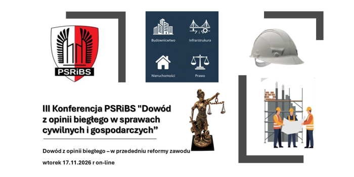 Standardy dowodu z opinii biegłego w budownictwie i infrastrukturze &ndash; III edycja konferencji PSRiBS&nbsp;